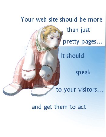 Your web site should be more than just pretty pages� it should speak to your visitors.